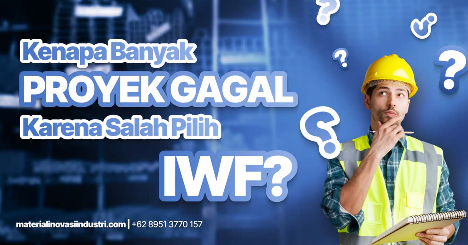 Kenapa Banyak Proyek Gagal Karena Salah Pilih IWF? Ini Penyebabnya