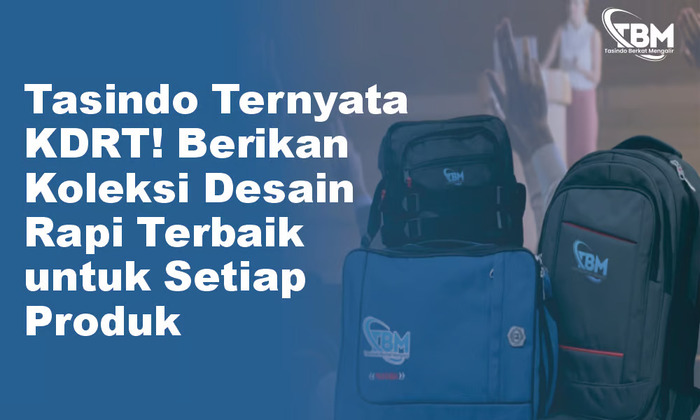 Tasindo Melakukan KDRT! Berikan Koleksi Desain Rapi Terbaik untuk Setiap Produk