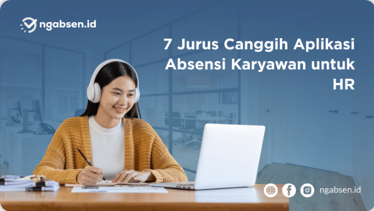 Anti-Curang! 7 Jurus Canggih Aplikasi Absensi Karyawan untuk HR yang Anti Pusing