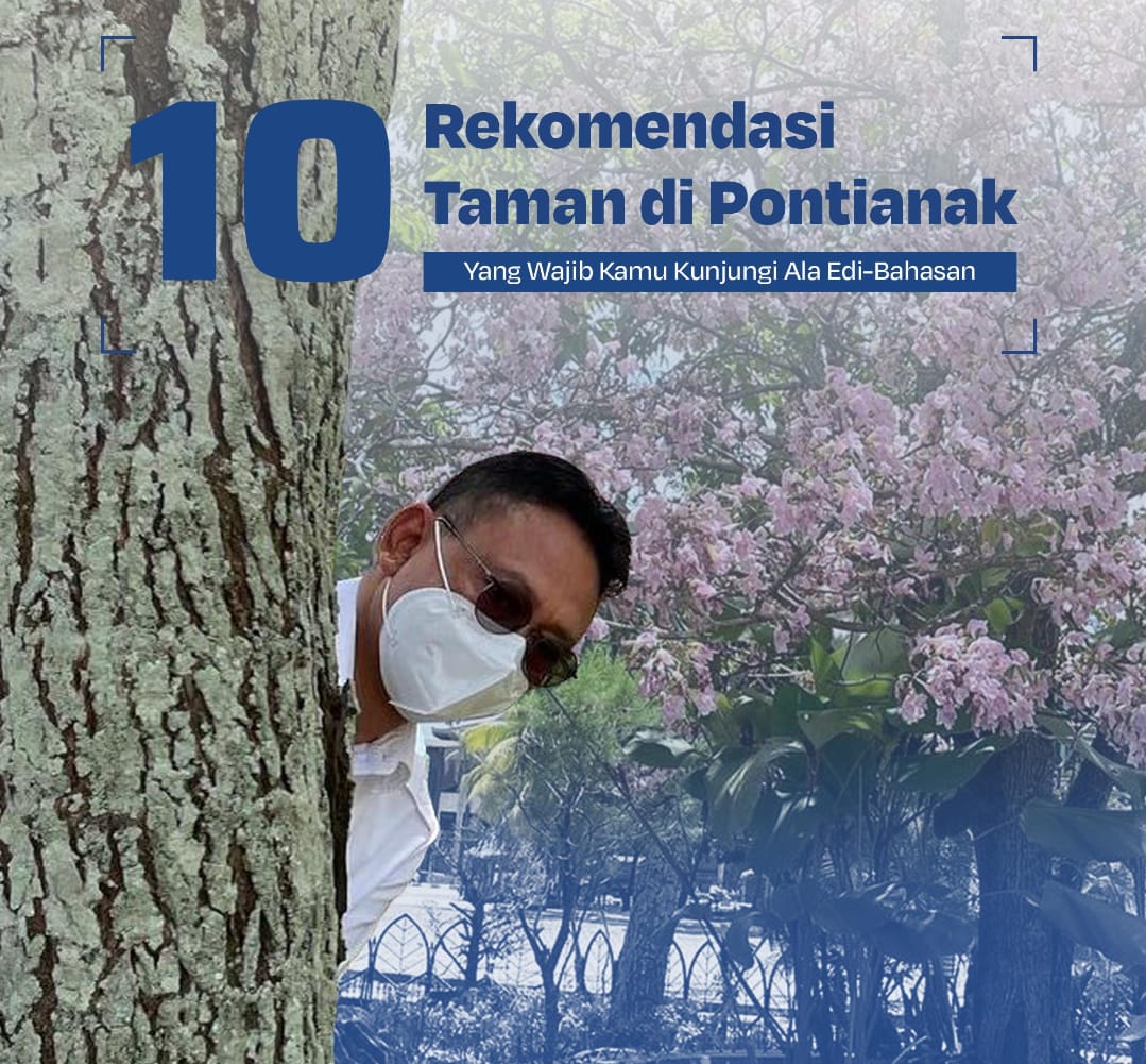 10 Rekomendasi Taman Pontianak Ala Edi-Bahasan yang Wajib Kamu Kunjungi