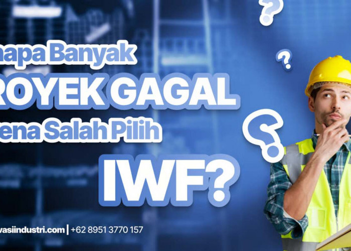 Kenapa Banyak Proyek Gagal Karena Salah Pilih IWF? Ini Penyebabnya