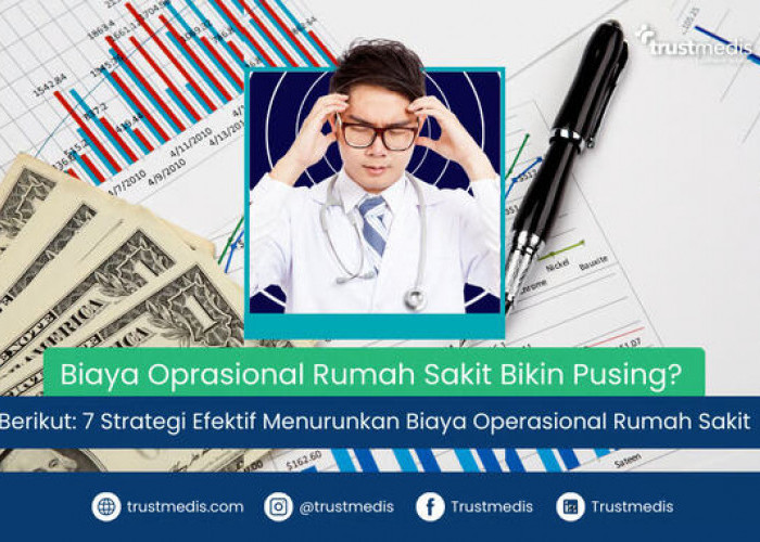 7 Strategi Efektif Menurunkan Biaya Operasional Rumah Sakit