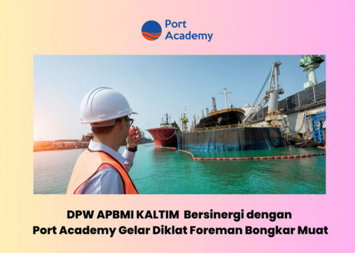 DPW APBMI Kalimantan Timur Bersinergi dengan Port Academy Gelar Diklat Foreman Bongkar Muat