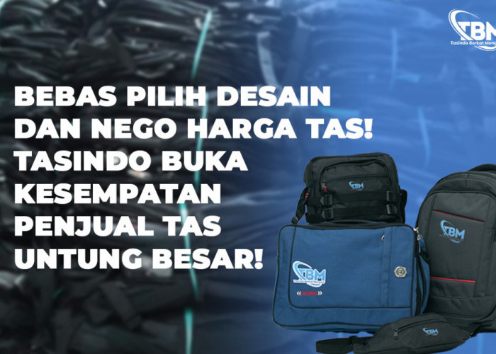 Bebas Pilih Desain dan Nego Harga Tas! Tasindo Buka Kesempatan Penjual Tas Untung Besar!