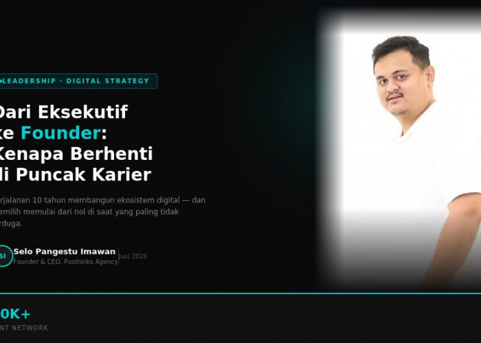 Dari C-Suite ke Founder Posthinks Agency: Kenapa Semakin Banyak Eksekutif Senior Pilih Bangun Agency Sendiri?