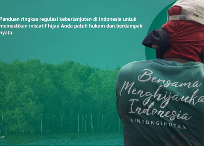 LindungiHutan Hadirkan Panduan untuk Dunia Usaha dan Organisasi di Tengah Perubahan Lanskap Kebijakan