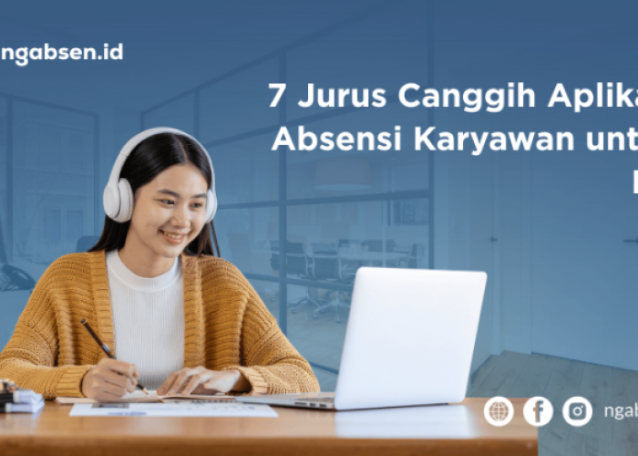 Anti-Curang! 7 Jurus Canggih Aplikasi Absensi Karyawan untuk HR yang Anti Pusing