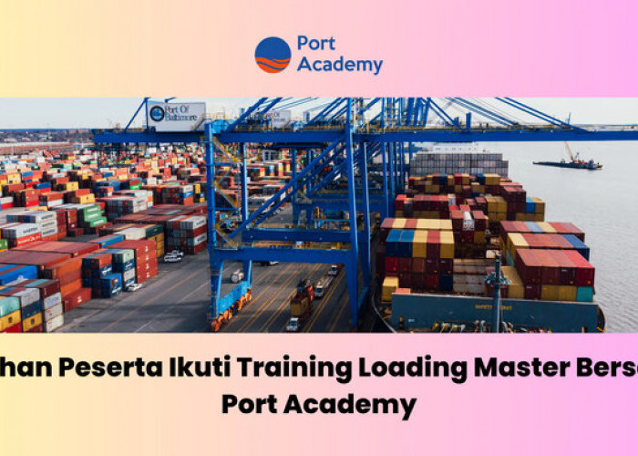 Puluhan Peserta Ikuti Training Loading Master Bersama Port Academy