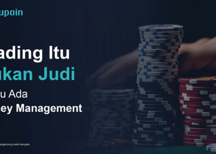 Top Trader Dupoin, “Trading Itu Bukan Judi Kalau Ada Money Management