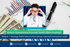 7 Strategi Efektif Menurunkan Biaya Operasional Rumah Sakit