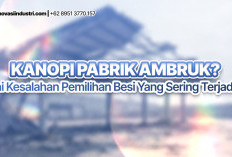 Kanopi Pabrik Ambruk? Ini Kesalahan Pemilihan Besi yang Sering Terjadi